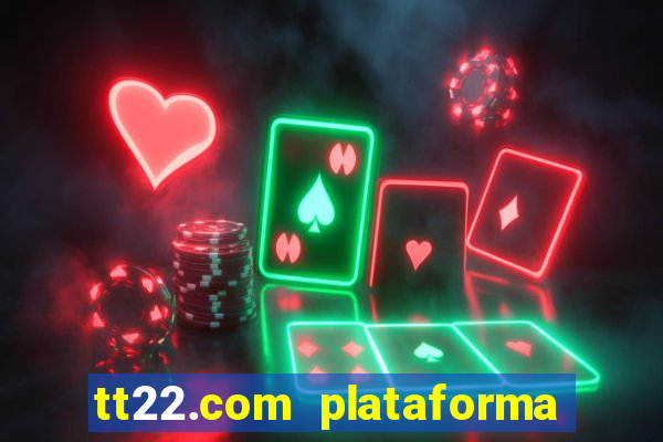 tt22.com plataforma de jogos